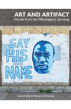 Coperta cărții 'Art and Artifact: Murals from the Minneapolis Uprising - Leesa Kelly'