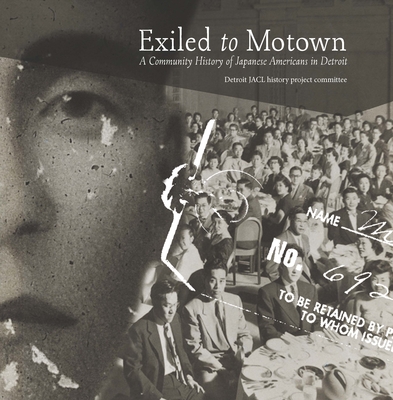 Exiled to Motown: A Community History of Japanese Americans in Detroit - Scott Kurashige