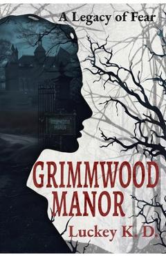 Coperta cărții 'Grimmwood Manor: A Legacy of Fear - Luckey K. D.'