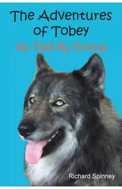 Coperta cărții 'The Adventures of Tobey As Told By Emma - Richard Spinney'