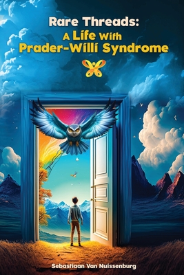 Rare Threads: A Life with Prader-Willi Syndrome - Sebastiaan Van Nuissenburg