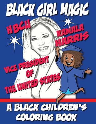 Black Girl Magic - Kamala Harris HBCU Coloring Book: 1st HBCU Vice President of The United States - Black Children's Coloring Books