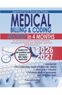 Poza produsului Medical Billing & Coding Mastery in 4 Months: The All-Inclusive Guide for Aspiring Professionals with Interactive Training, Exam Strategies, and Prove - Publishing Help