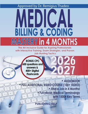 Medical Billing & Coding Mastery in 4 Months: The All-Inclusive Guide for Aspiring Professionals with Interactive Training, Exam Strategies, and Prove - Publishing Help