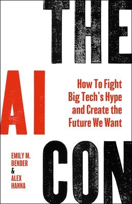 The AI Con: How to Fight Big Tech's Hype and Create the Future We Want - Emily M. Bender