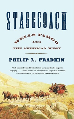 Stagecoach: Wells Fargo and the American West - Philip L. Fradkin