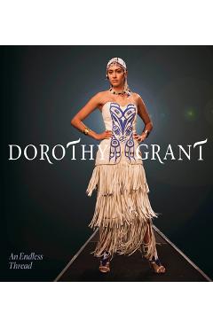 Poza produsului Dorothy Grant: An Endless Thread - Dorothy Grant