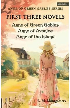 Coperta cărții 'Anne of Green Gables Series-First Three Novels: Anne of Green Gables, Anne of Avonlea, Anne of the Island - L. M.'