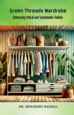 Green Threads Wardrobe: Embracing Ethical and Sustainable Fashion -