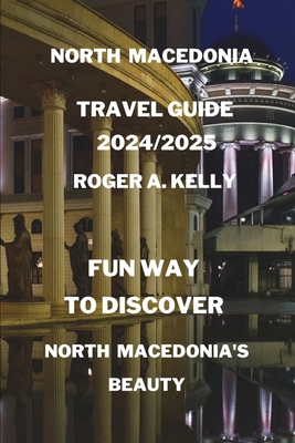 Fun way to discover North Macedonia's beauty - Roger A. Kelly