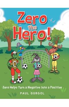 Coperta cărții 'Zero the Hero!: Zero Helps Turn a Negative into a Positive - Paul Gurgol'