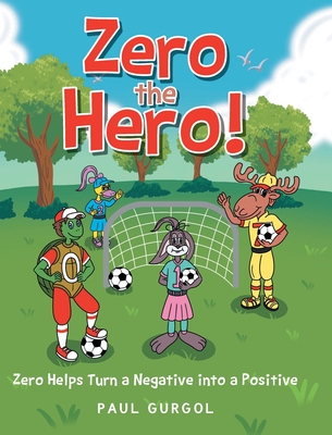 Coperta cărții 'Zero the Hero!: Zero Helps Turn a Negative into a Positive - Paul Gurgol'