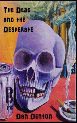 Coperta cărții 'The Dead and the Desperate - Dan Denton'