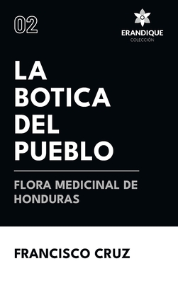 Coperta cărții 'La botica del pueblo flora medicinal de Honduras - Francisco Cruz'