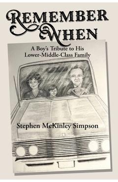 Coperta cărții 'Remember When: A Boy's Tribute to His Lower-Middle-Class Family - Stephen Mckinley Simpson'