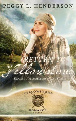 Return To Yellowstone: Sequel to Yellowstone Heart Song - Peggy L. Henderson