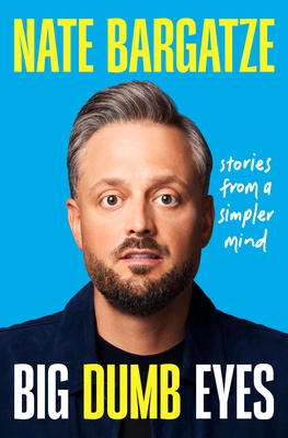 Big Dumb Eyes: Stories from a Simpler Mind - Nate Bargatze