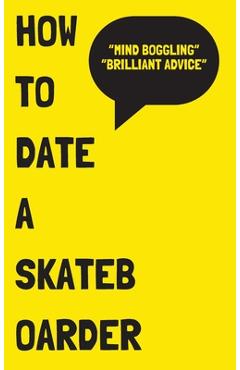 Coperta cărții 'How to Date a Skateboarder -'