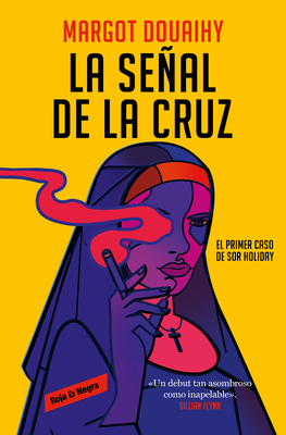 La Señal de la Cruz: El Primer Caso de Sor Holiday / Scorched Grace - Margot Douaihy