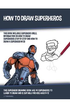 Poza produsului How to Draw Superheros (This Book Includes Superhero Girls, Information on How to Draw Superheros Step by Step, and How to Draw a Superhero in 3D) - 