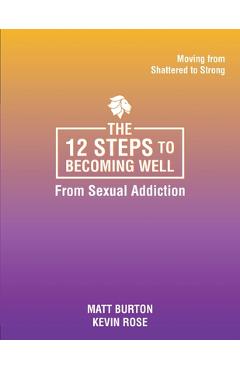 Coperta cărții 'The 12 steps to Becoming Well from Sexual Addiction - Matt Burton'