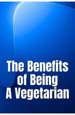 Coperta cărții 'The Benefits of Being A Vegetarian: You'd Like To Lose Weight - Michaela W. Simpson'