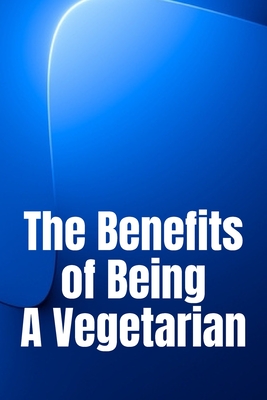 Coperta cărții 'The Benefits of Being A Vegetarian: You'd Like To Lose Weight - Michaela W. Simpson'