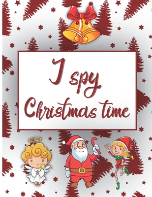 I Spy Christmas Time: Book For Kids Activity Book For Toddlers And Preschoolers To Learn Through Play - Kacper Banas