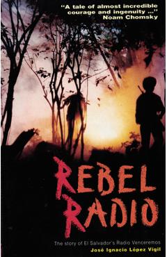 Coperta cărții 'Rebel Radio: Story of El Salvador's Radio Venceremos - José Ignacio López Vigil'