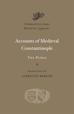 Coperta cărții 'Accounts of Medieval Constantinople: The Patria - Albrecht Berger'