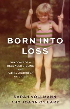 Born Into Loss: Shadows of a Deceased Sibling and Family Journeys of Grief - Sarah Reed Vollmann