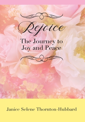 Coperta cărții 'Rejoice: The Journey to Joy and Peace - Janice Selene Thornton-hubbard'