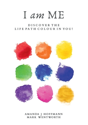 I am Me: Discover the Life Path Colour in You - Mark Wentworth