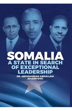 Coperta cărții 'Somalia: A State in Search of Exceptional Leadership - Abdurahman Abdullahi (baadiyow)'