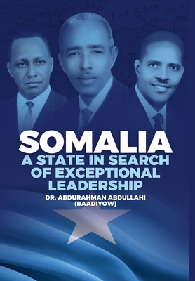Coperta cărții 'Somalia: A State in Search of Exceptional Leadership - Abdurahman Abdullahi (baadiyow)'