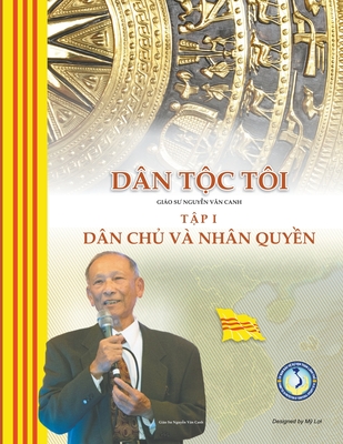 Coperta cărții 'Dân Tộc Tôi - Tập I: Dân Chủ và Nhân Quyền - Canh Nguyen'