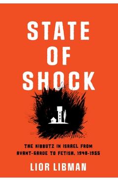 Coperta cărții 'State of Shock: The Kibbutz in Israel from Avant-Garde to Fetish, 1948-1955 - Lior Libman'