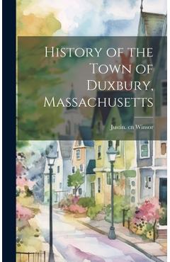 Coperta cărții 'History of the Town of Duxbury, Massachusetts - Justin 1831-1897 Cn Winsor'