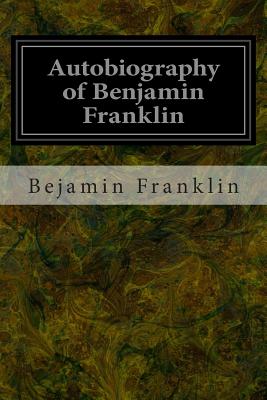 Autobiography of Benjamin Franklin - Bejamin Franklin