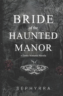 Bride Of The Haunted Manor: A Gothic Romance Novella - 