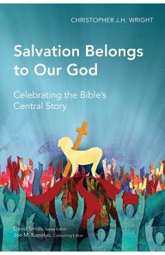 Coperta cărții 'Salvation Belongs to Our God: Celebrating the Bible's Central Story - Christopher J. H. Wright'