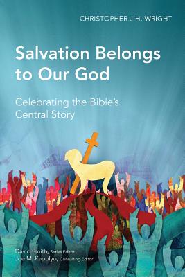 Coperta cărții 'Salvation Belongs to Our God: Celebrating the Bible's Central Story - Christopher J. H. Wright'