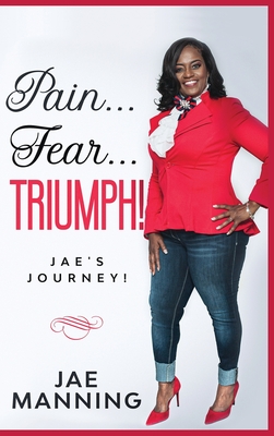 Pain... Fear... Triumph: Jae's Journey - Jae Manning