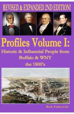 Profiles Volume I: Historic & Influential People from Buffalo & WNY - The 1800s - Rick Falkowski