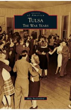 Coperta cărții 'Tulsa: The War Years - Mike Buckendorf'
