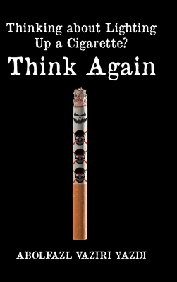 Thinking about Lighting Up a Cigarette? Think Again - Abolfazl Vaziri Yazdi