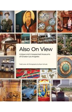 Coperta cărții 'Also on View: Unique and Unexpected Museums of Greater Los Angeles - Todd Lerew'