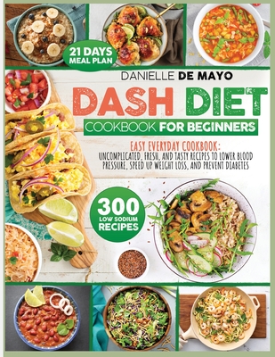 Dash Diet Cookbook for Beginners - Danielle De Mayo