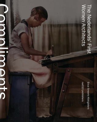 Compliments to Our Brave Architect!: The Netherlands' First Women Architects - Erica M. Smeets-klokgieters