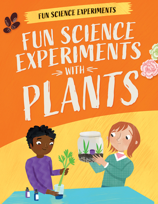 Coperta cărții 'Fun Science Experiments with Plants - Claudia Martin'